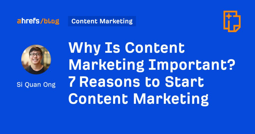 why is content marketing important? 7 reasons to start content