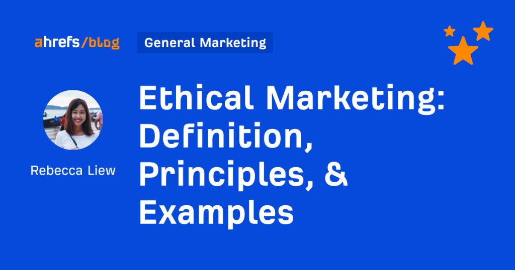 ethical marketing: definition, principles, & examples